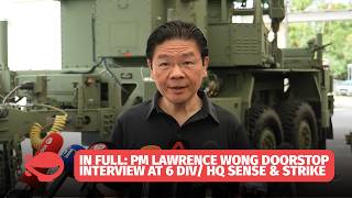 In full: PM Wong doorstop interview at 6 DIV/ HQ Sense & Strike