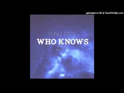 Yung Rick- Who Knows Prod By Bee Boie (Audio)