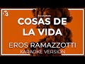 Eros Ramazzotti - Cosas de la vida (Karaoke) [Instrumental y letra]
