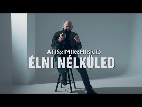 ATIS x IMIR x HIBRID - ÉLNI NÉLKÜLED (Official Music Video)