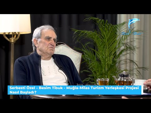Serbesti Özel – Besim Tibuk - Muğla-Milas Turizm Yerleşkesi Projesi Nasıl Başladı?