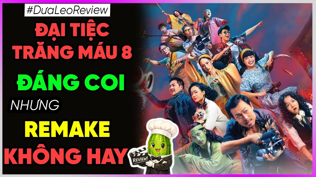 Dưa Leo Review Đại tiệc trăng máu 8 - Đáng coi nhưng remake KHÔNG HAY