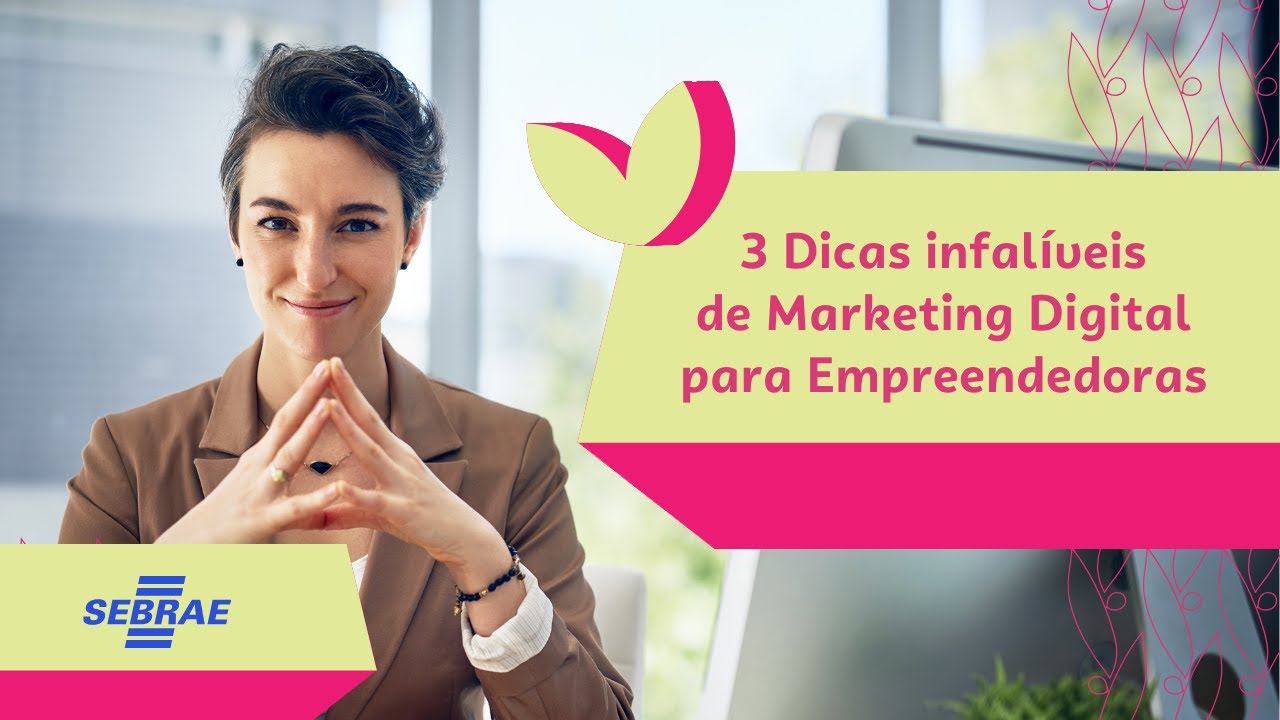 Dicas de Marketing Digital - Empreendedorismo Feminino -  Aprenda com o Sebrae