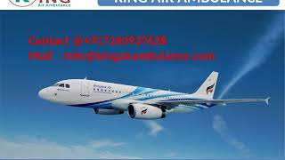 Get Affordable Air Ambulance in Varanasi and Dibrugarh by King