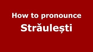 How to pronounce Strǎulești