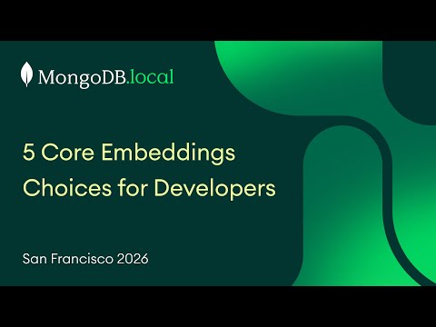 5 Core Embeddings Choices for Developers | MongoDB.local San Francisco 2026