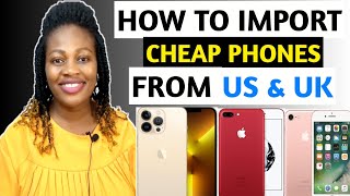 How To Import Cheap Quality Phones From USA And UK | How To Import from USA To Nigeria