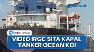 IRGC Rilis Rekaman Penyitaan Kapal Tanker Ocean Koi di Laut Oman, Tuding Ganggu Ekspor Minyak Iran
