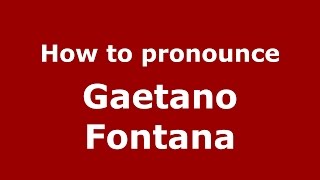 How to pronounce Gaetano Fontana
