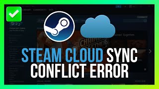 [Easy Fix] Steam Cloud Sync Conflict Error