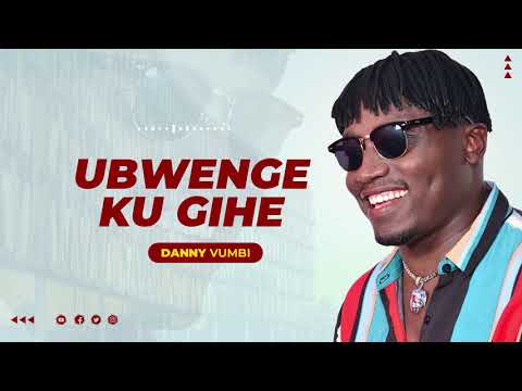 DANNY VUMBI - UBWENGE KU GIHE