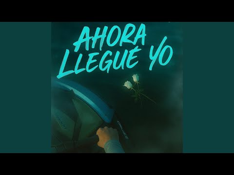 ahora llegué yo