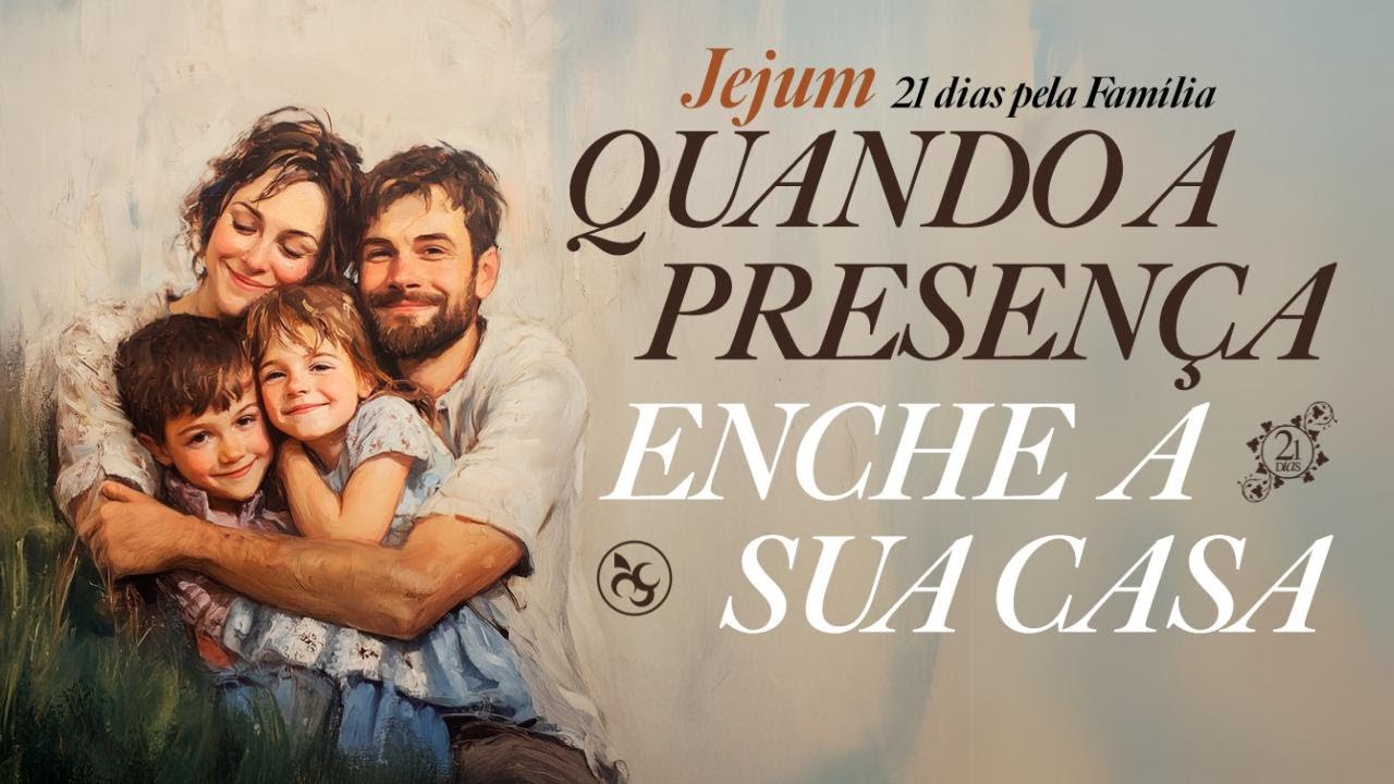1º Dia | Jejum 21 dias Pela Família | Traga a Presença para a sua casa | 17/03/2025