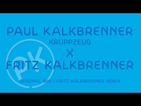 Paul Kalkbrenner X Fritz Kalkbrenner - Kruppzeug - Fritz Kalkbrenner Remix (Official PK Version)