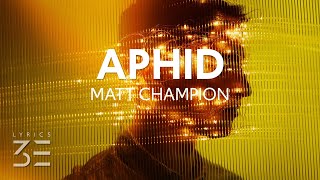 Matt Champion  - Aphid (Lyrics)