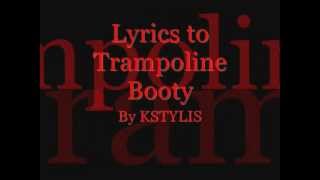 Trampoline Booty By Kstylis (Lyrics)