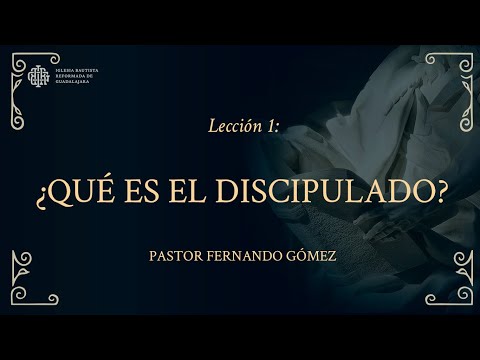 Lección 1: Qué es el discipulado - Pastor Fernando Gómez