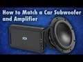 How to Match a Car Subwoofer and Amplifier 