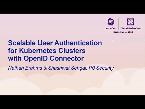 Scalable User Authentication for Kubernetes Clusters with OpenID... Nathan Brahms & Shashwat Sehgal