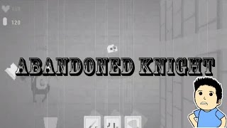 JUST PUT IT IN THERE! | Abandoned Knight
