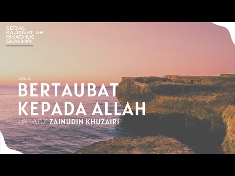 06. BERTAUBAT KEPADA ALLAH | Syarah Kitab Riyadhus Shalihin - Ust. Zainudin Khuzairi