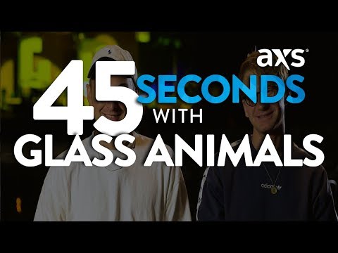 45 Seconds with Glass Animals