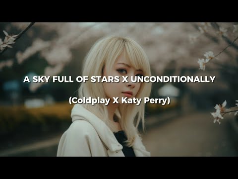 Coldplay X Katy Perry - A Sky Full Of Stars X Unconditionally ll Mashup+lyrics