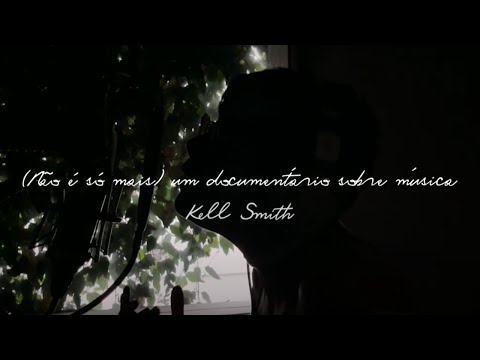 (Não é só mais) um documentário sobre música | Kell Smith