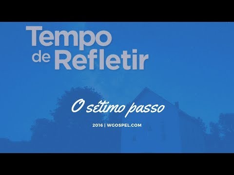 Tempo de Refletir 2016 - O sétimo passo