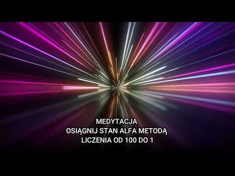Medytacja "Osiągnij stan alfa metodą liczenia od 100 do 1"