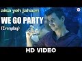 We Go Party (Everyday) Lyrics - Aisa Yeh Jahaan | Dr. Palash