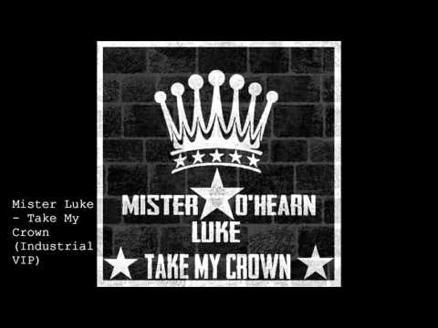 Mister Luke - Take My Crown (Industrial VIP)