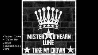 Mister Luke - Take My Crown (Industrial VIP)