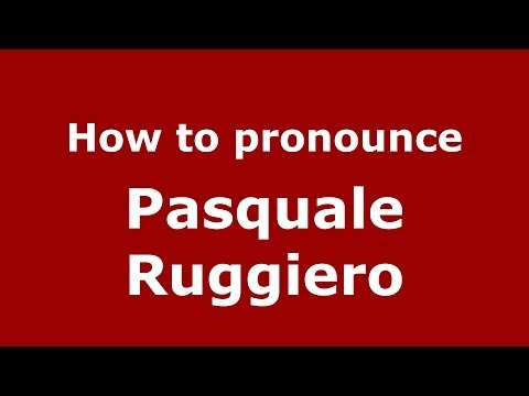 How to pronounce Pasquale Ruggiero (Italian/Italy) - PronounceNames.com