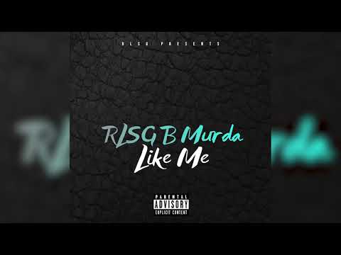 Rlsg B Murda - Like Me