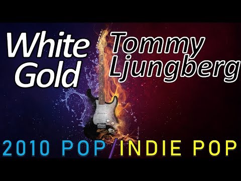 White Gold - Tommy Ljungberg (2010s POP/INDIE POP) BEST SONGS 2019!