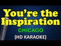 YOU'RE THE INSPIRATION - Chicago (HD Karaoke)