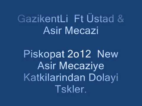 GazikentLi  Ft  Üstad & Asir Mecazi  Piskopat 2012 New