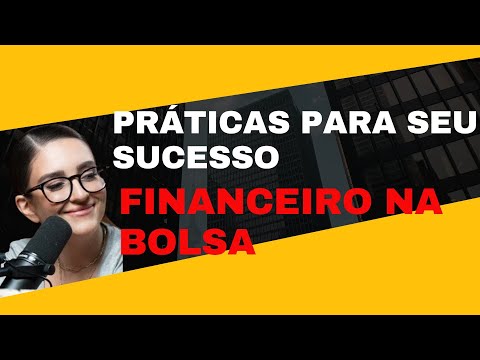 PRÁTICAS QUE CONTRIBUIRÃO PARA SEU SUCESSO FINANCEIRO NA BOLSA