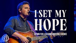 I Set My Hope (Hymn for a Deconstructing Friend)