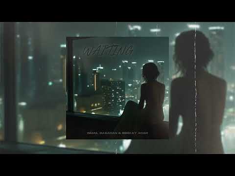 Ismail Basaran & Berkay Acar - Waiting
