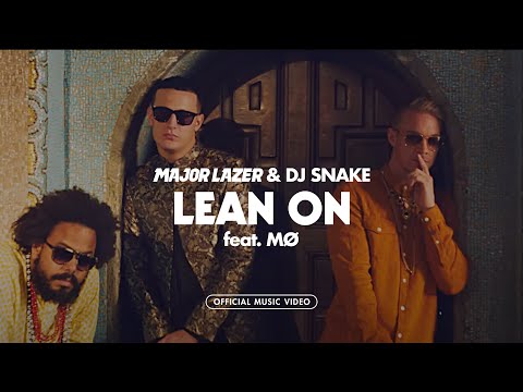 Major Lazer & DJ Snake ft MØ – “Lean On”