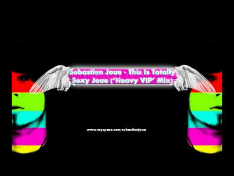 Sebastien Joue - This Is Totally Sexy Joue (SJ Heavy VIP)