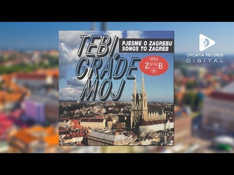 TEBI, GRADE MOJ - PJESME O ZAGREBU