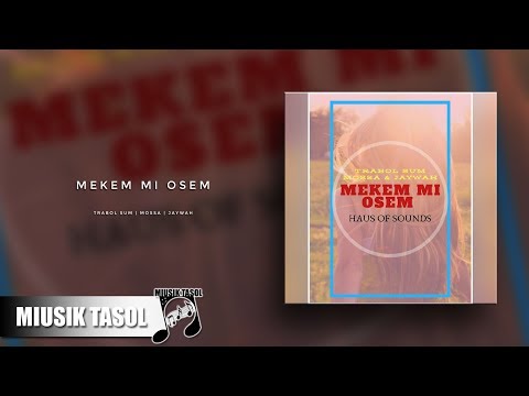 Trabol Sum, Mossa & Jaywah - Mekem Me Osem