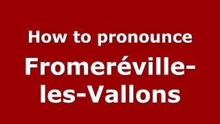 How to pronounce Fromeréville-Les-Vallons