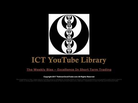 ICT Forex - The Weekly Bias - Excellence In Short Term Trading
