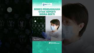 Risiko Pendarahan Otak seperti yang Dialami Indra Bekti, Lumpuh hingga Hilang Penglihatan