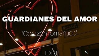 Corazón romántico - Guardianes del amor (LETRA)