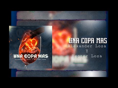 Una Copa Mas 🍺 - Alexander Loza Y Hector Loza “ Video Lyric Oficial ”